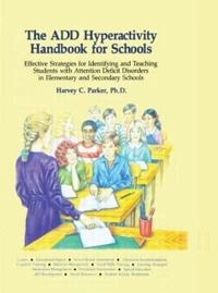 The ADD Hyperactivity Handbook for Schools: Effective Strategies for Identifying and Teaching ADD Students in Elementary and Secondary Schools [Elektronisk resurs]; Harvey C Parker Ph D; 1992