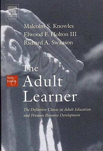 The adult learner : the definitive classic in adult education and human resource development; Malcolm Shepherd Knowles; 2005