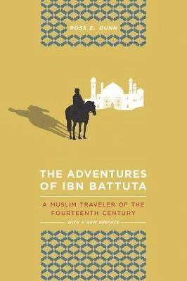 The Adventures of Ibn Battuta : A Muslim Traveler of the Fourteenth Century [Elektronisk resurs]; Ross E Dunn; 2012
