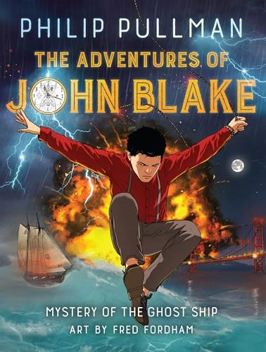 The adventures of John Blake : mystery of the ghost ship; Philip Pullman, Fred Fordham; 2017