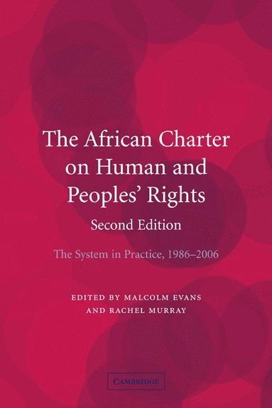 The African Charter on Human and Peoples' Rights : the system in practice, 1986-2006; Malcolm D. Evans, Rachel Murray; 2010