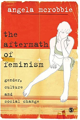 The aftermath of feminism : gender, culture and social change; Angela McRobbie; 2009