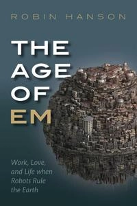 The age of em : work, love, and life when robots rule the earth; Robin Hanson; 2016
