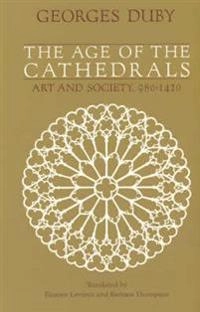 The age of the cathedrals : art and society 980-1420; Georges Duby; 1981
