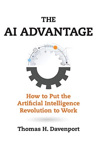 The AI advantage : how to put the artificial intelligence revolution to work; Thomas H. Davenport; 2018