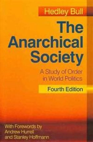 The anarchical society : a study of order in world politics; Hedley. Bull; 2012