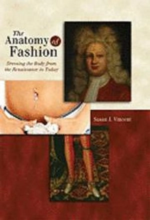 The anatomy of fashion : dressing the body from the Renaissance to today