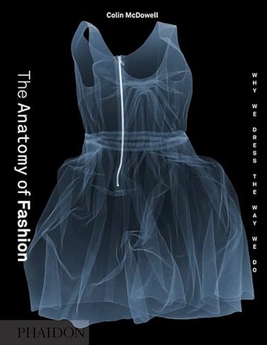 The anatomy of fashion : why we dress the way we do; Colin McDowell; 2013