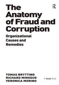 The anatomy of fraud and corruption : organizational causes and remedies