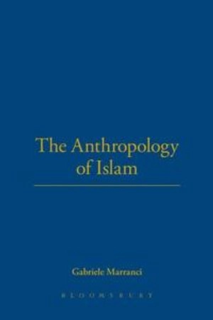 The anthropology of Islam; Gabriele Marranci; 2008