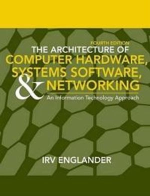 The Architecture of Computer Hardware and System Software: An Information T; Irv Englander; 2009