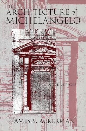 The architecture of Michelangelo : with a catalogue of Michelangelo's works; James S. Ackerman; 1986