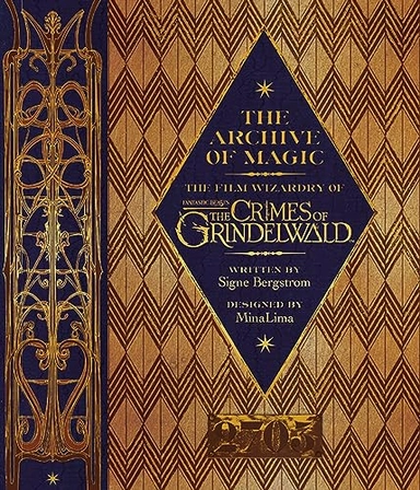 The Archive of Magic: the Film Wizardry of Fantastic Beasts: The Crimes of Grindelwald; Signe Bergstrom; 2018