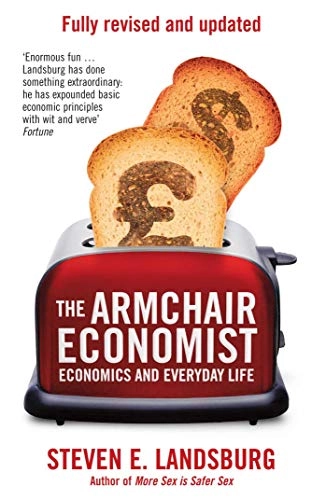The armchair economist : economics and everyday life, revised and updated for the 21st century; Steven E. Landsburg; 2012