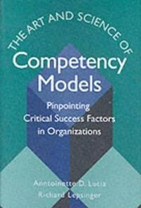 The Art and Science of Competency Models: Pinpointing Critical Success Fact; Anntoinette D. Lucia; 1999