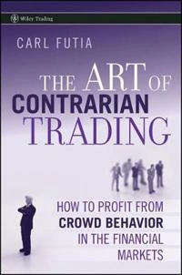 The Art of Contrarian Trading: How to Profit from Crowd Behavior in the Fin; Carl Futia; 2009