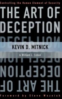 The Art of Deception: Controlling the Human Element of Security; Kevin D. Mitnick, William L. Simon; 2002