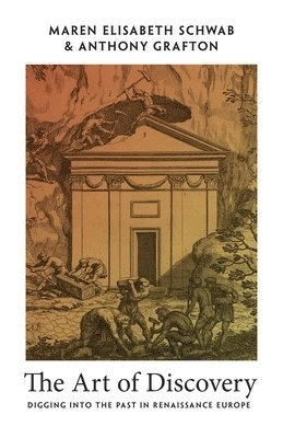 The art of discovery : digging into the past in Renaissance Europe