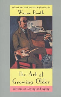 The art of growing older : writers on living and aging