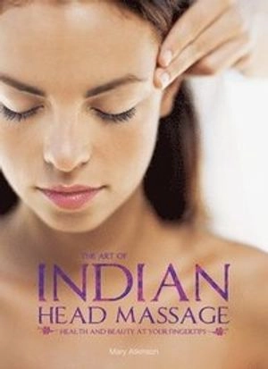 The Art of Indian Head Massage; Mary Atkinson; 2011