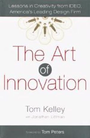 The art of innovation : lessons in creativity from IDEO, America's leading design firm; Tom Kelley; 2001