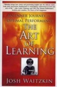 The art of learning : an inner journey to optimal performance; Josh. Waitzkin; 2008