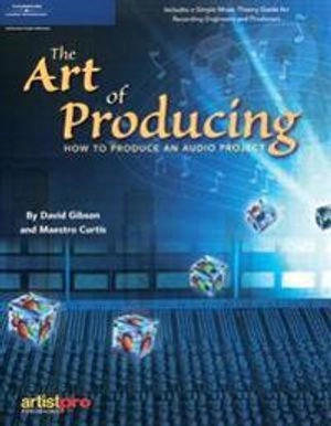 The art of producing : how to produce an audio project; David Gibson; 2005