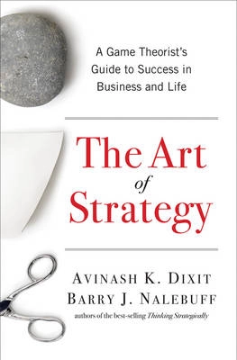 The art of strategy : a game theorist's guide to success in business & life