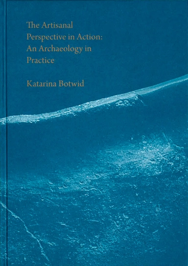 The Artisanal Perspective in Action; Katarina Botwid; 2016