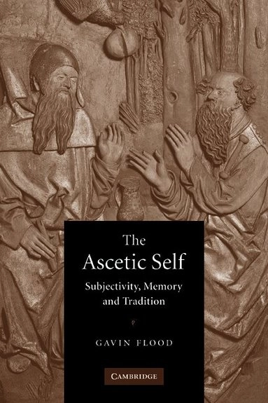 The ascetic self : subjectivity, memory, and tradition