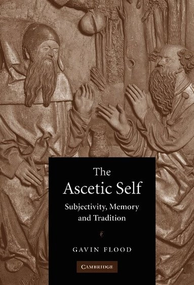 The ascetic self : subjectivity, memory, and tradition