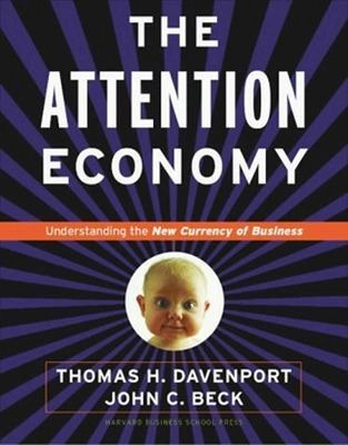 The attention economy : understanding the new currency of business; Thomas H. Davenport; 2002