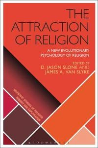 The attraction of religion : a new evolutionary psychology of religion; D. Jason Slone, James A. Van Slyke; 2016