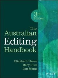 The Australian Editing Handbook; Elizabeth Flann, Beryl Hill, Lan Wang; 2014
