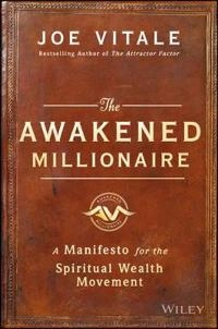 The Awakened Millionaire: A Manifesto for the Spiritual Wealth Movement; Joe Vitale; 2016