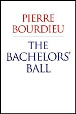 The bachelors' ball : the crisis of peasant society in Béarn; Pierre Bourdieu; 2008