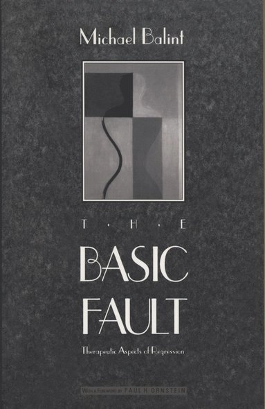 The basic fault : therapeutic aspects of regression; Michael Balint; 1992
