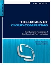 The basics of cloud computing : understanding the fundamentals of cloud computing in theory and practice; Derrick. Rountree; 2014