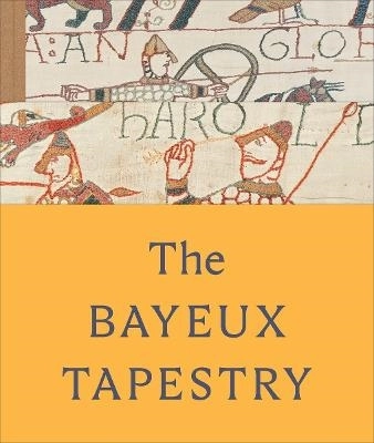 The Bayeux Tapestry; Sue Brunning, Lloyd De Beer, Michael Lewis, Naomi Speakman; 2026