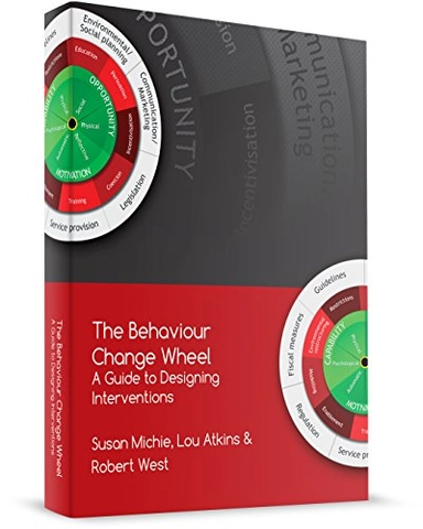 The behaviour change wheel : a guide to designing interventions; Susan Michie; 2014