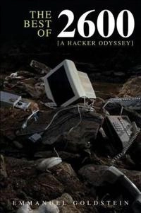 The Best of 2600: A Hacker Odyssey; Emmanuel Goldstein; 2008