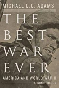 The best war ever : America and World War II; Michael C. C. Adams; 2015