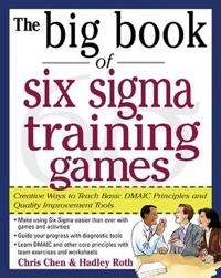 The big book of six sigma training games : proven ways to teach basic DMAIC principles and quality improvement tools; Chris W. Chen; 2005