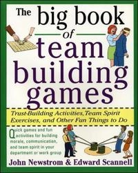 The big book of team building games : trust-building activities, team spirit exercises, and other fun things to do; John W. Newstrom; 1998