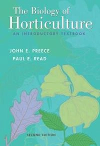 The Biology of Horticulture: An Introductory Textbook; John E. Preece, Paul E. Read; 2004