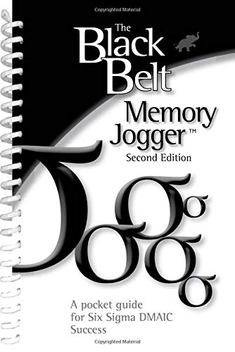 The black belt memory jogger : a pocket guide for six sigma DMAIC success; Six Sigma Academy.; 2016