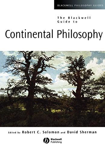 The Blackwell guide to continental philosophy; Robert C. Solomon, David L. Sherman; 2003