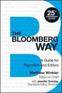 The Bloomberg Way: A Guide for Reporters and Editors; Matthew Winkler, Jennifer Sondag; 2014