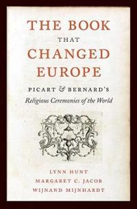 The book that changed Europe : Picart & Bernard's Religious ceremonies of the world