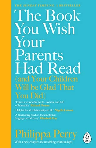 The Book You Wish Your Parents Had Read (And Your Children Will Be Glad That You Did); Philippa Perry; 2020